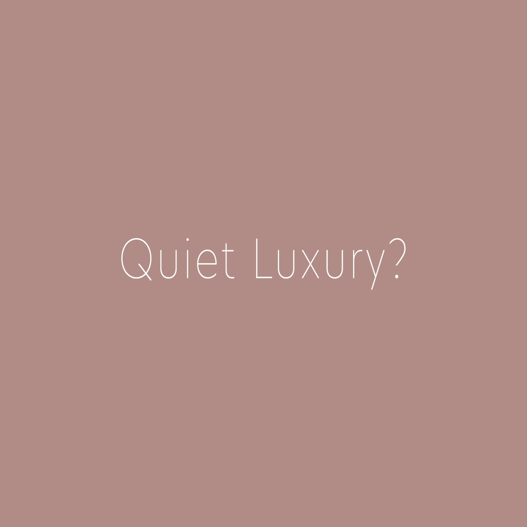 Is Quiet Luxury the new black?